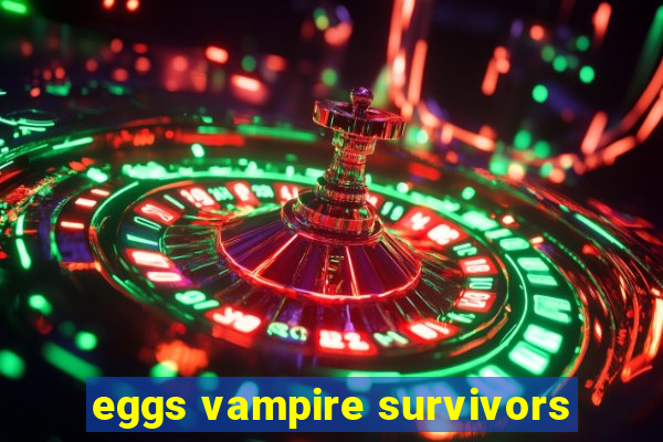 eggs vampire survivors