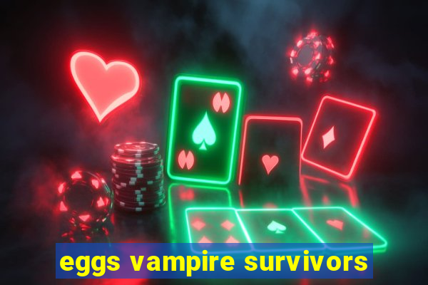 eggs vampire survivors