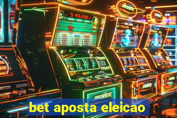 bet aposta eleicao