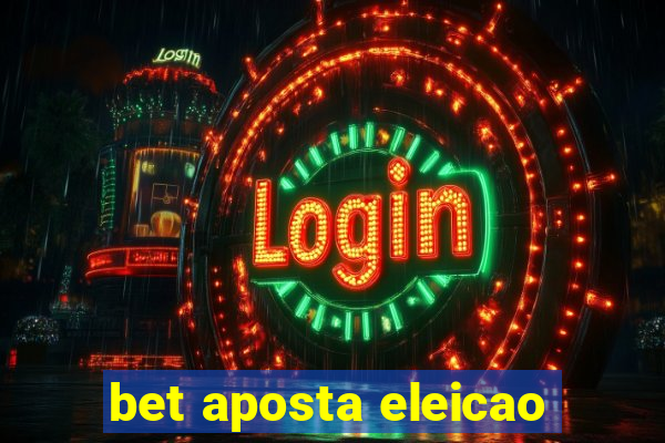 bet aposta eleicao