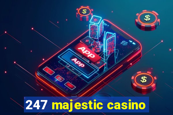 247 majestic casino