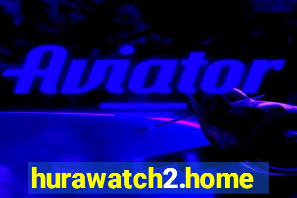 hurawatch2.home