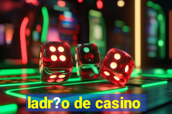 ladr?o de casino