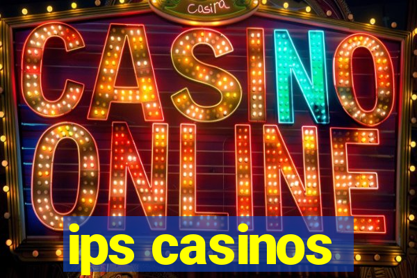 ips casinos