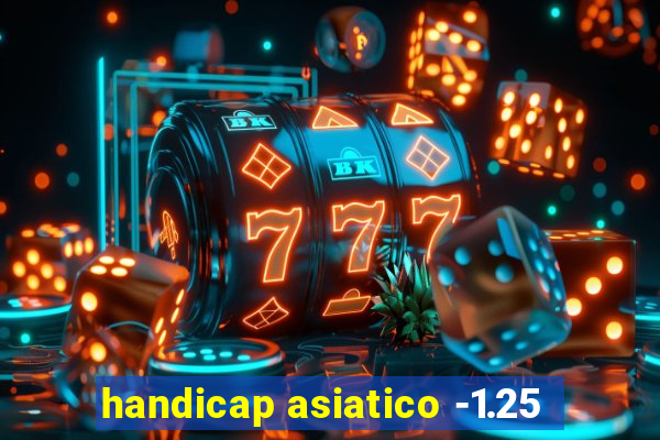 handicap asiatico -1.25