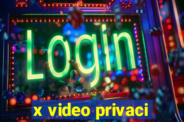 x video privaci