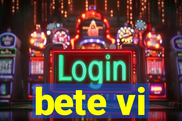 bete vi