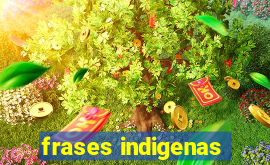 frases indigenas