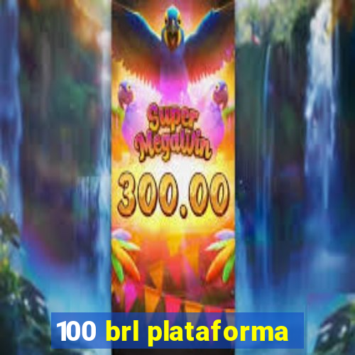 100 brl plataforma