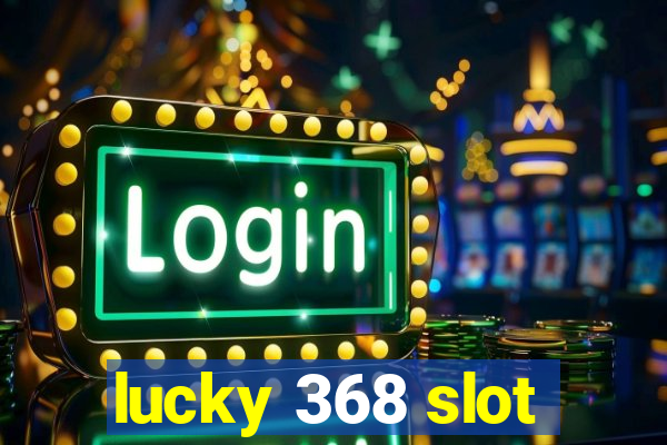 lucky 368 slot