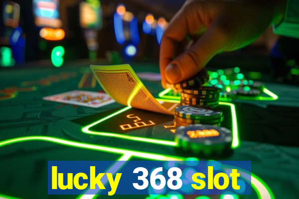 lucky 368 slot