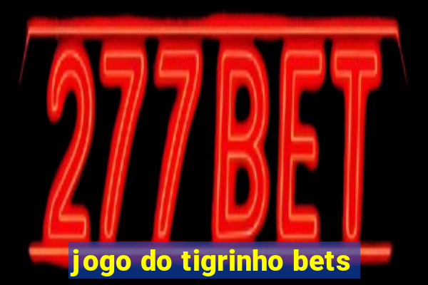 jogo do tigrinho bets