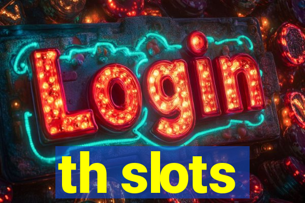 th slots