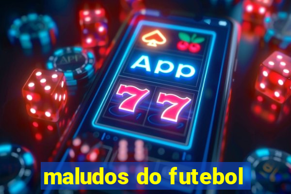 maludos do futebol