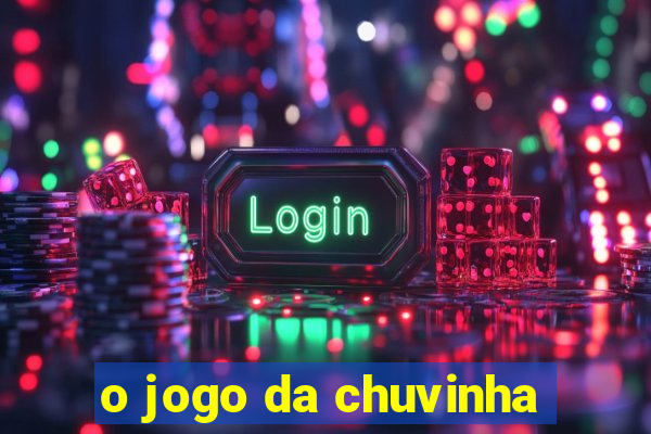 o jogo da chuvinha