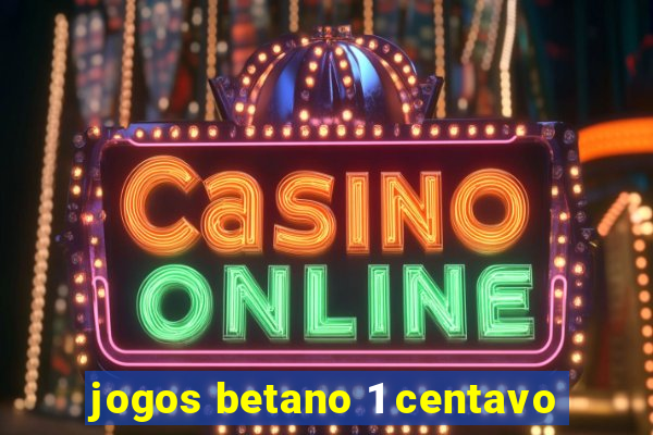 jogos betano 1 centavo