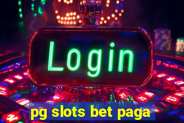 pg slots bet paga