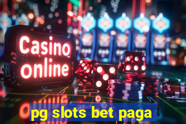 pg slots bet paga