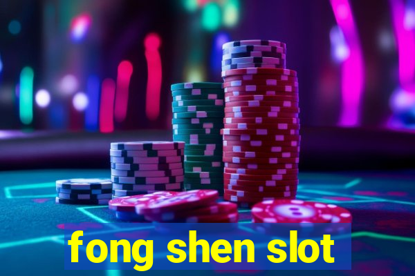 fong shen slot