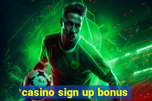 casino sign up bonus