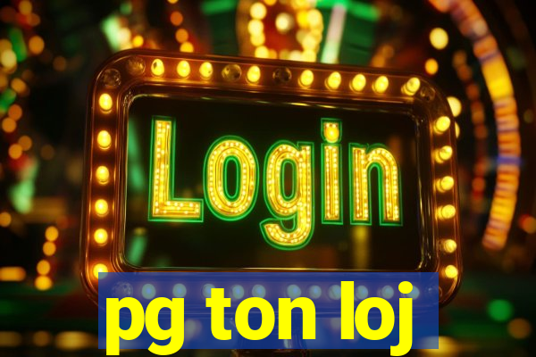 pg ton loj