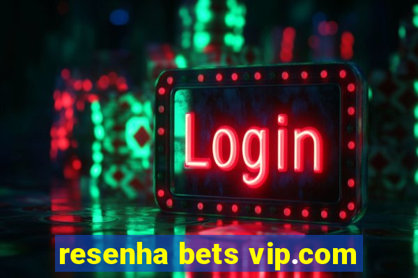 resenha bets vip.com