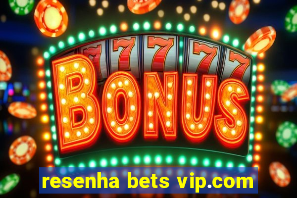 resenha bets vip.com