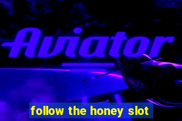 follow the honey slot