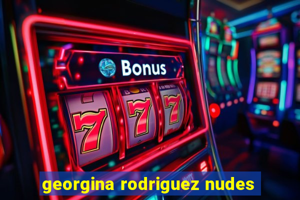 georgina rodriguez nudes