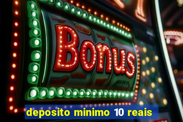 deposito minimo 10 reais