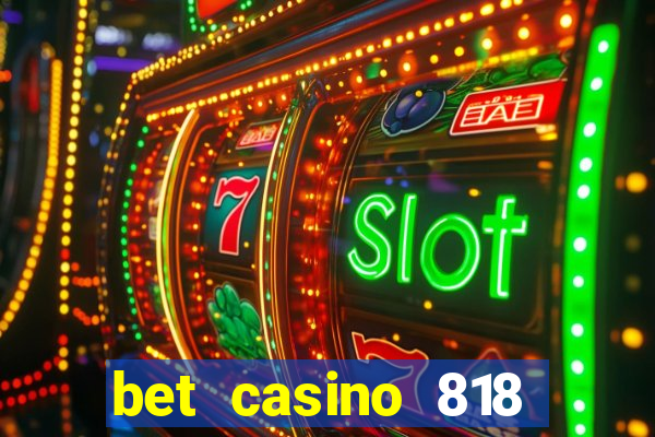 bet casino 818 paga mesmo