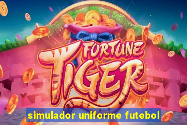 simulador uniforme futebol