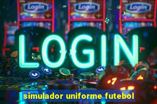 simulador uniforme futebol