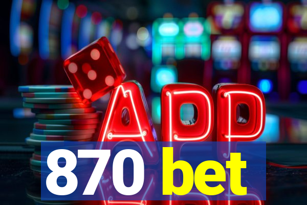 870 bet