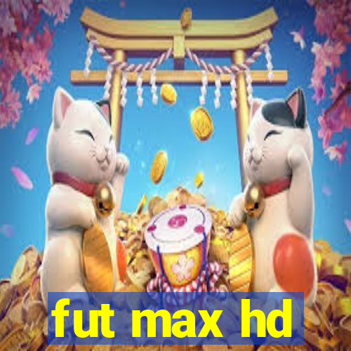 fut max hd