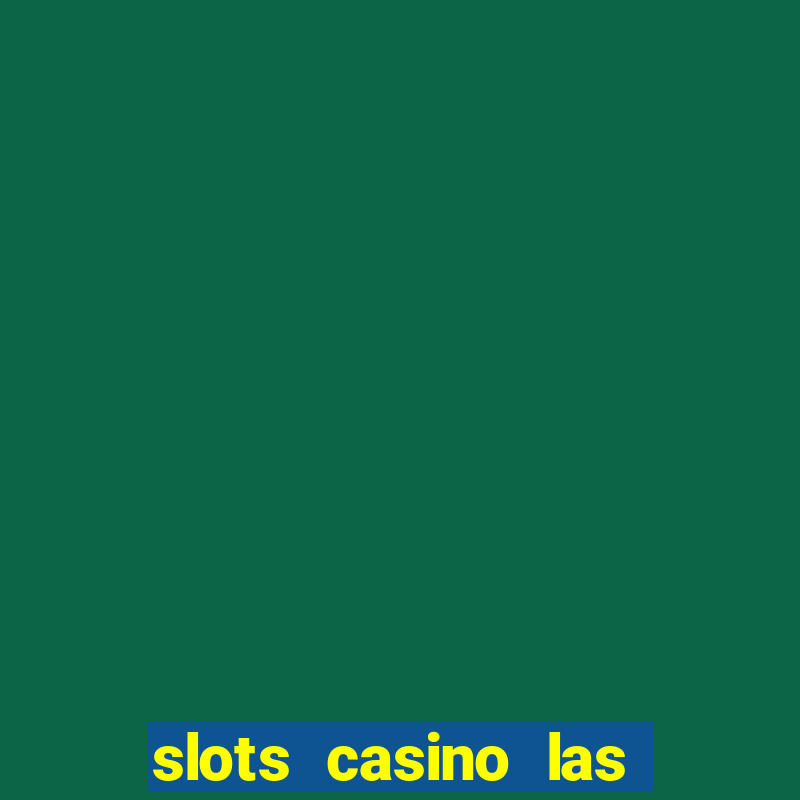 slots casino las vegas slots paga mesmo