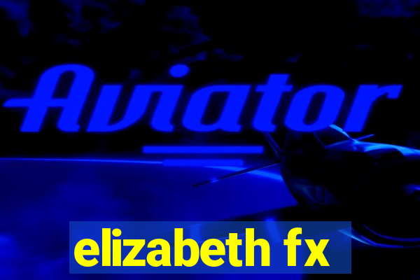 elizabeth fx