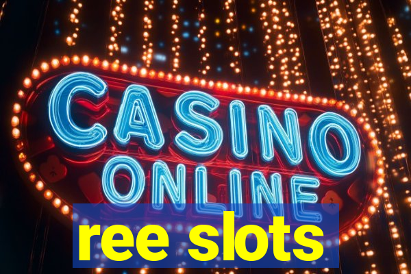 ree slots