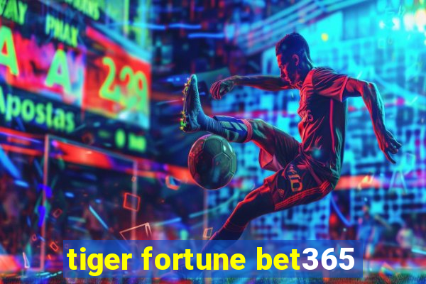 tiger fortune bet365