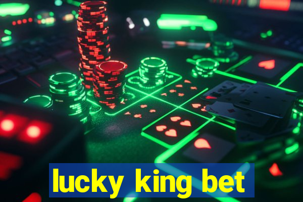 lucky king bet