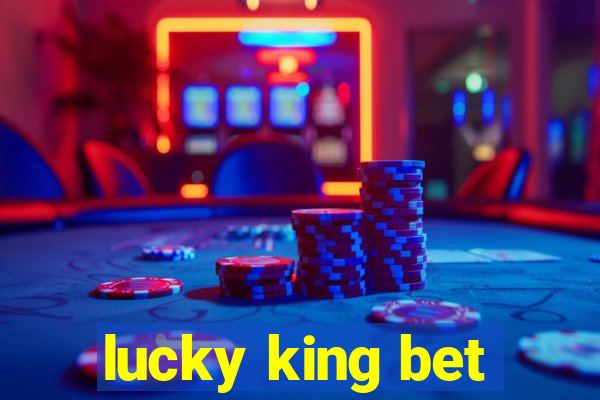 lucky king bet