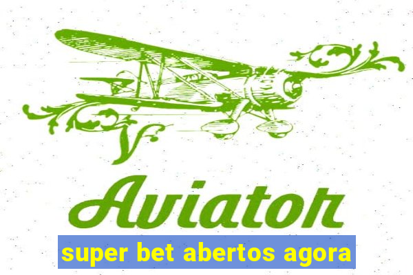 super bet abertos agora