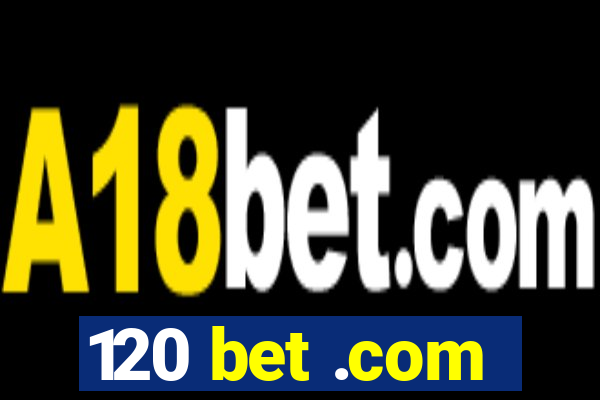 120 bet .com