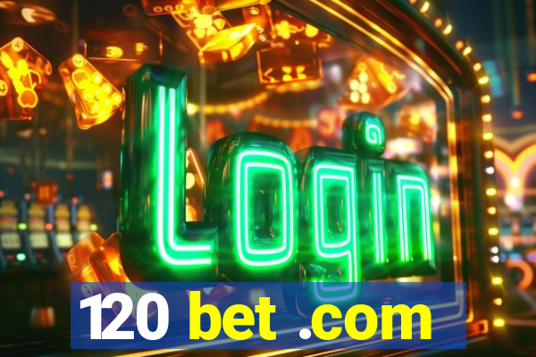 120 bet .com