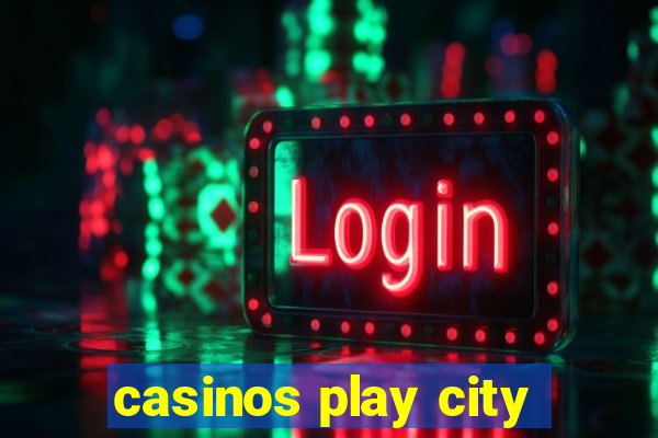 casinos play city