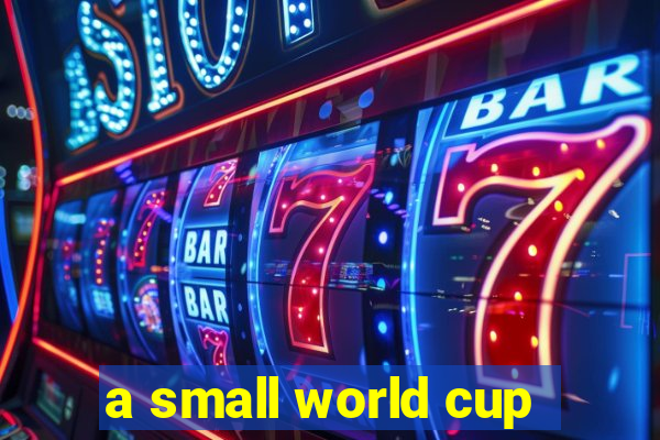 a small world cup