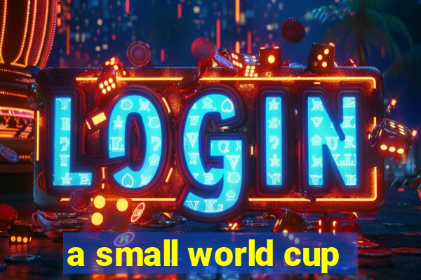 a small world cup