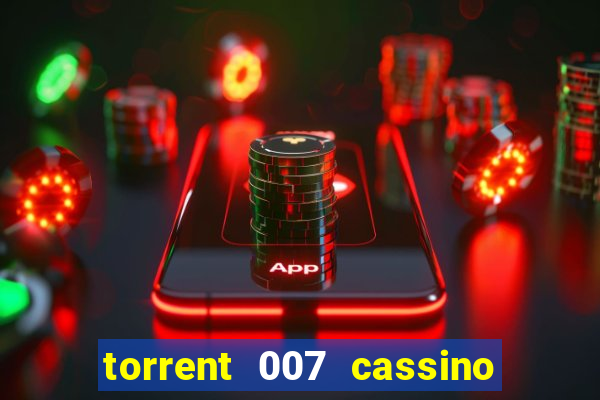 torrent 007 cassino royale legendado