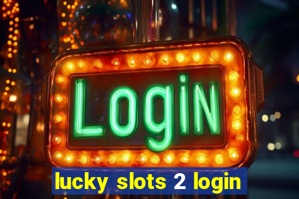 lucky slots 2 login