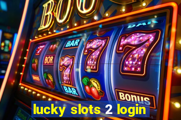 lucky slots 2 login